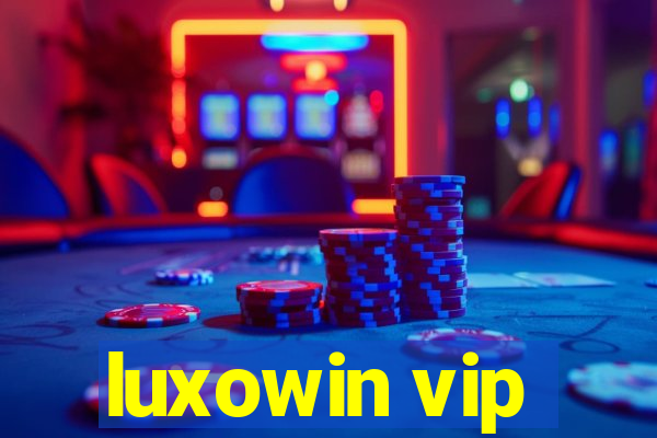 luxowin vip